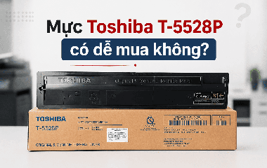 Mua mực Toshiba T-5528P cho 5528A và 6528A có dễ không?